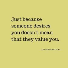 just because someone desires you.