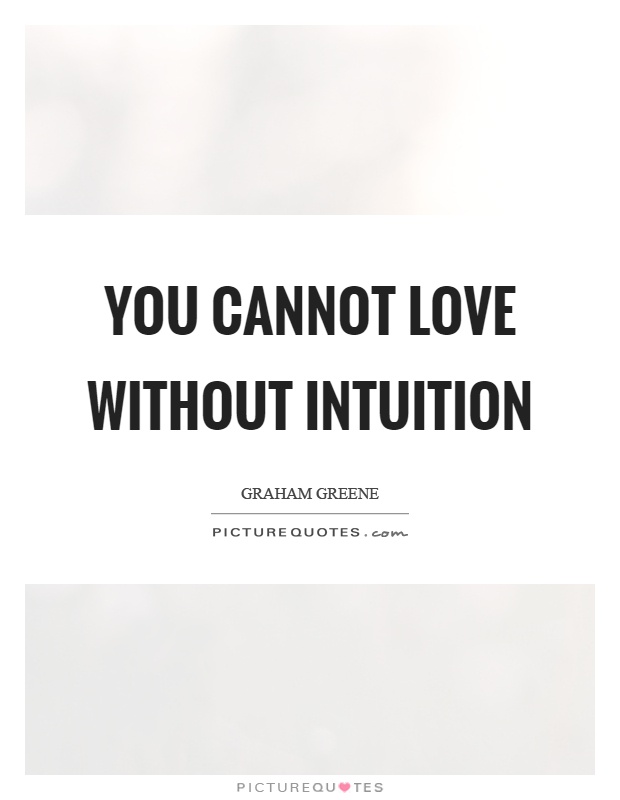 You-cannot-love-without-intuition.-Graham-Greene